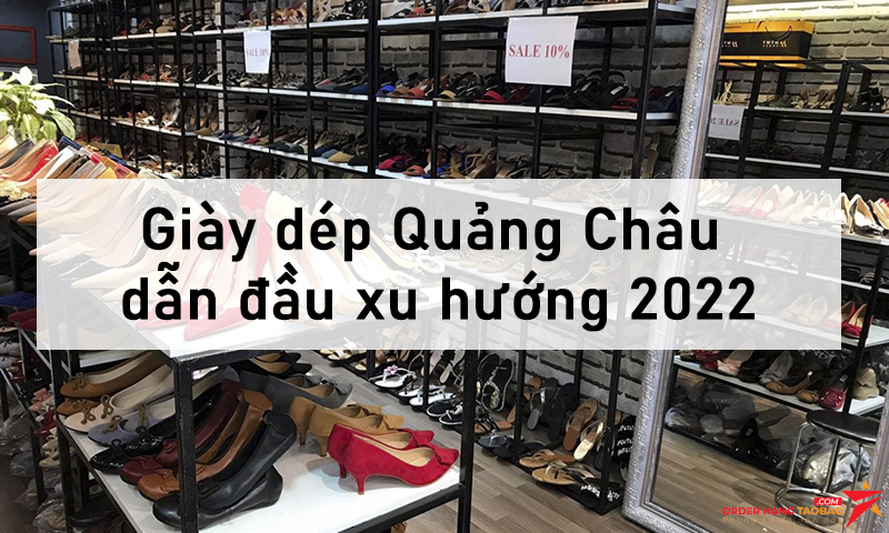 Giày dép Quảng Châu dẫn đầu xu hướng 2022