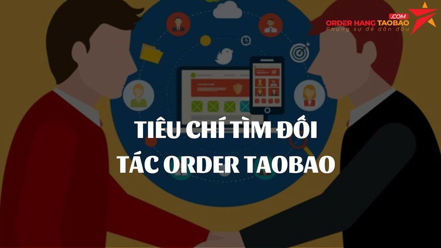 Các tiêu chí để tìm  đối tác order Taobao