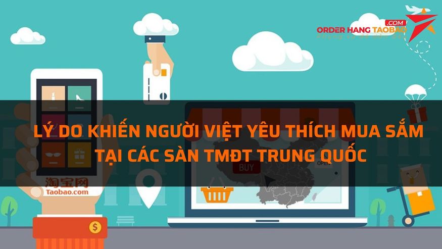 Lý khiến người Việt yêu thích mua sắm tại các sàn thương mại điện tử Trung Quốc?