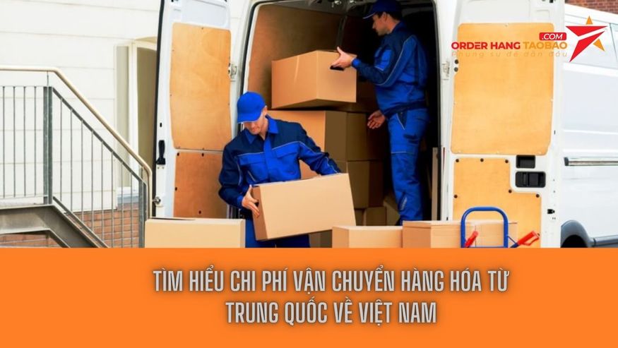 Tìm hiểu chi phí vận chuyển hàng hóa từ Trung Quốc về Việt Nam