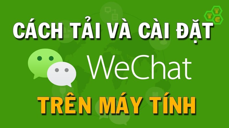 Hướng dẫn cách tải Wechat cho máy tính thông qua website