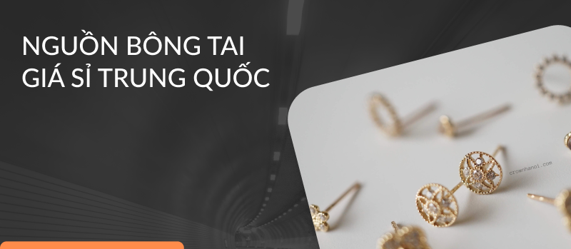 Chia sẻ cách nhập sỉ bông tai Trung Quốc về kinh doanh