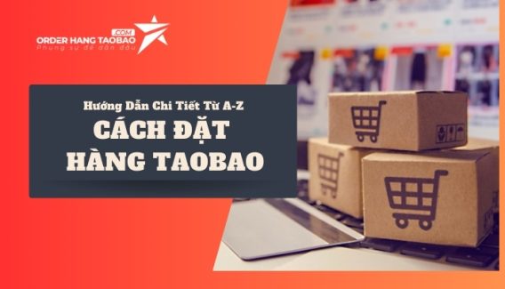 Hướng Dẫn Tự Order Taobao Về Việt Nam Không Qua Trung Gian