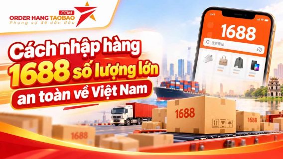 Cách nhập hàng 1688 số lượng lớn an toàn về Việt Nam