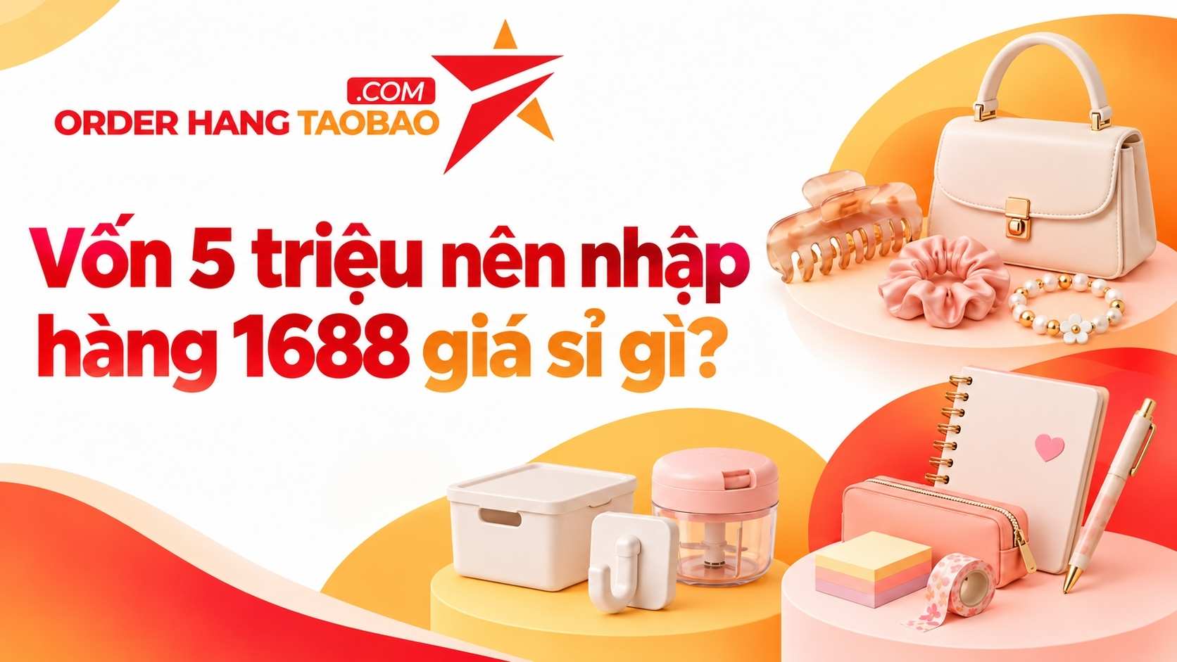 Nhập hàng 1688 giá sỉ từ 5 - 20 triệu nên chọn mặt hàng gì? 7 Vốn 5 triệu nên nhập hàng 1688 giá sỉ gì?