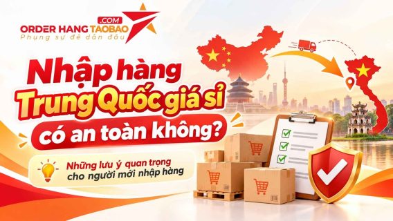 Nhập hàng Trung Quốc giá sỉ có an toàn không?
